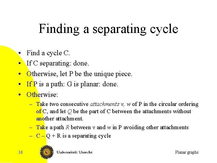 Finding a separating cycle • • • Find a cycle C. If C separating: