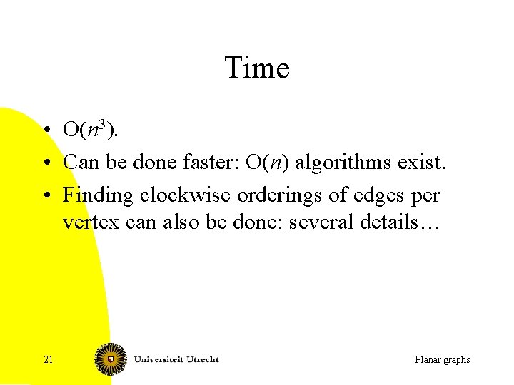 Time • O(n 3). • Can be done faster: O(n) algorithms exist. • Finding