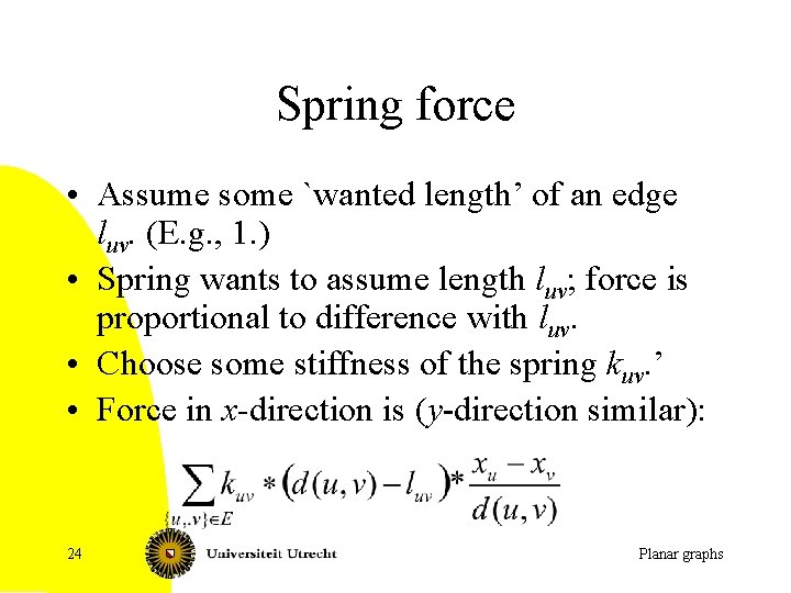 Spring force • Assume some `wanted length’ of an edge luv. (E. g. ,