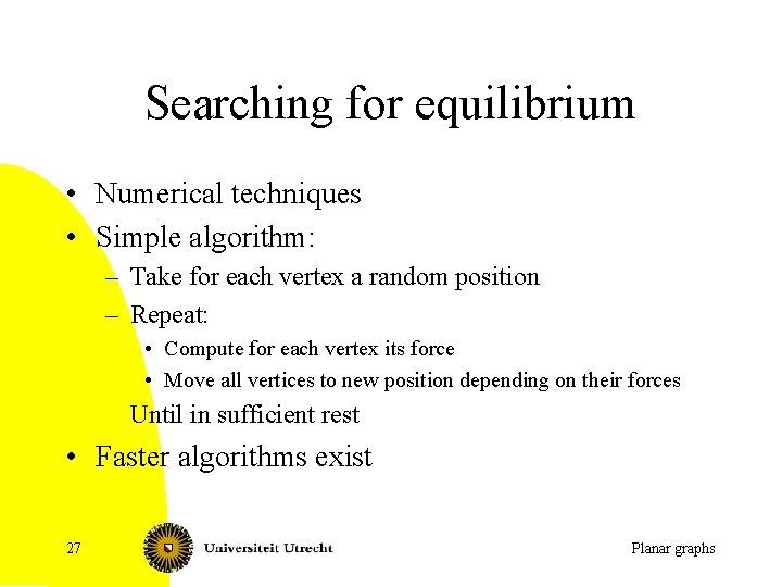 Searching for equilibrium • Numerical techniques • Simple algorithm: – Take for each vertex