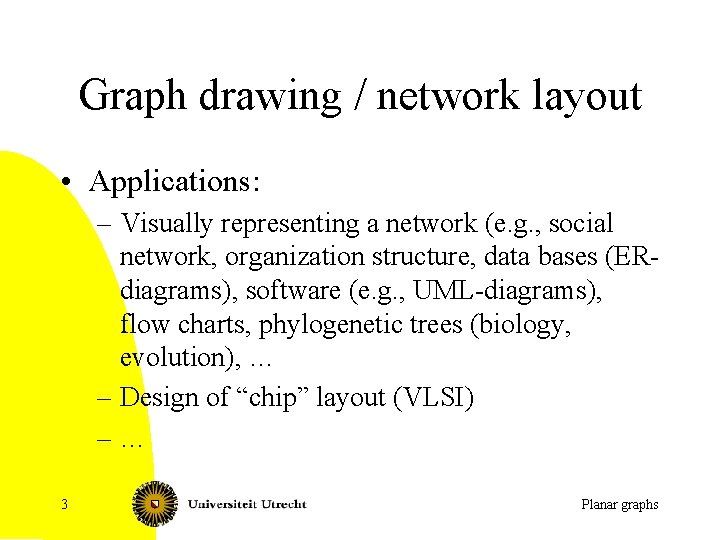 Graph drawing / network layout • Applications: – Visually representing a network (e. g.