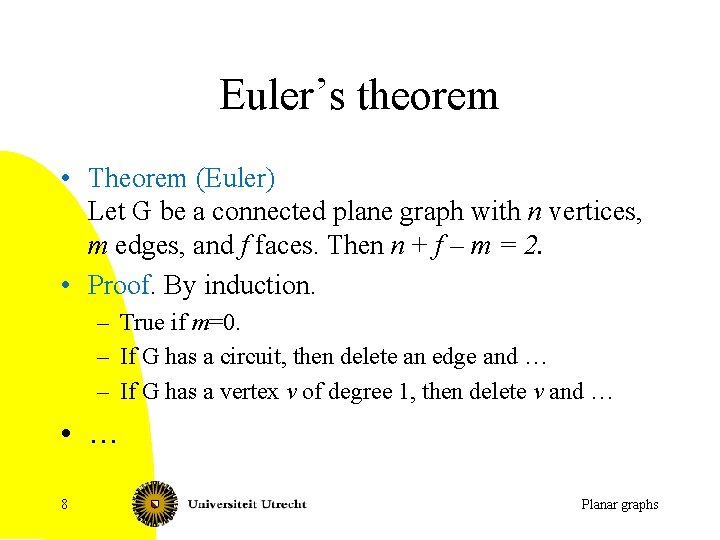 Euler’s theorem • Theorem (Euler) Let G be a connected plane graph with n