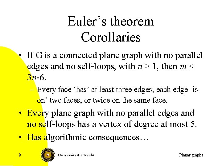 Euler’s theorem Corollaries • If G is a connected plane graph with no parallel