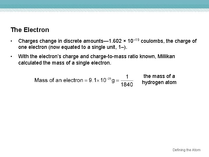 The Electron • Charges change in discrete amounts— 1. 602 × 10– 19 coulombs,