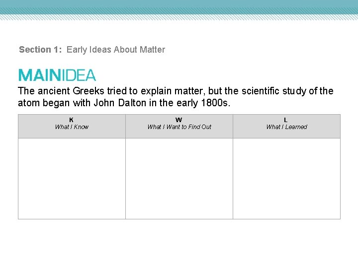 Section 1: Early Ideas About Matter The ancient Greeks tried to explain matter, but