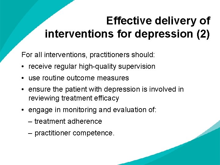 Effective delivery of interventions for depression (2) For all interventions, practitioners should: • receive Effective delivery of interventions for depression (2) For all interventions, practitioners should: • receive