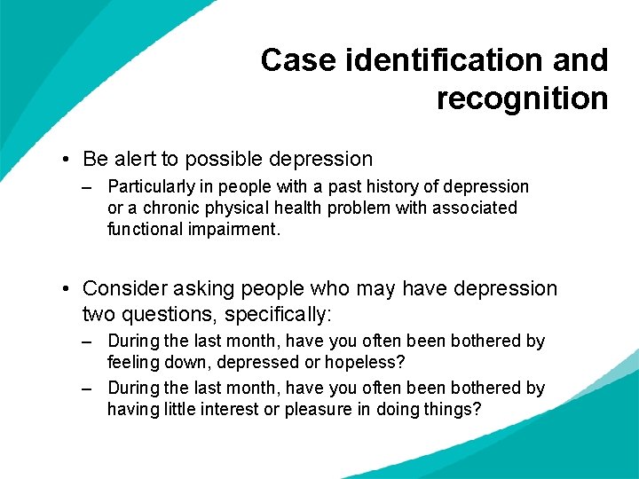 Case identification and recognition • Be alert to possible depression – Particularly in people Case identification and recognition • Be alert to possible depression – Particularly in people