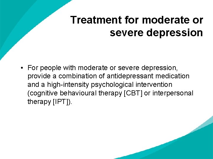 Treatment for moderate or severe depression • For people with moderate or severe depression, Treatment for moderate or severe depression • For people with moderate or severe depression,