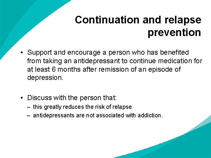 Continuation and relapse prevention • Support and encourage a person who has benefited from Continuation and relapse prevention • Support and encourage a person who has benefited from