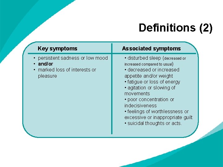 Definitions (2) Key symptoms • persistent sadness or low mood • and/or • marked Definitions (2) Key symptoms • persistent sadness or low mood • and/or • marked
