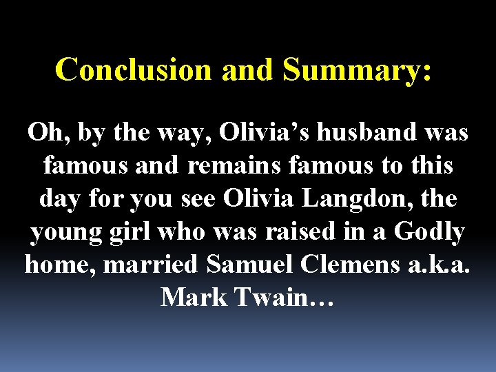 Conclusion and Summary: Oh, by the way, Olivia’s husband was famous and remains famous