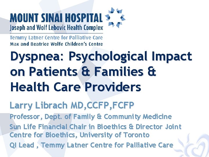Dyspnea: Psychological Impact on Patients & Families & Health Care Providers Larry Librach MD,