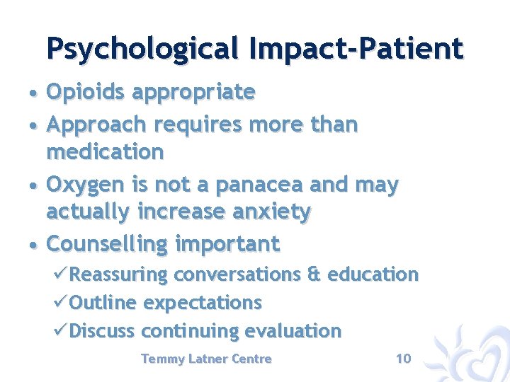 Psychological Impact-Patient • Opioids appropriate • Approach requires more than medication • Oxygen is