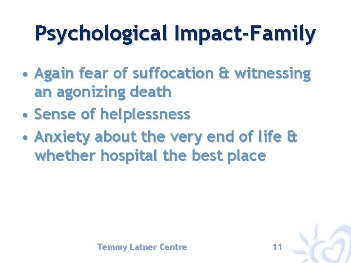 Psychological Impact-Family • Again fear of suffocation & witnessing an agonizing death • Sense