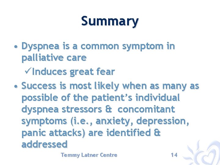 Summary • Dyspnea is a common symptom in palliative care üInduces great fear •
