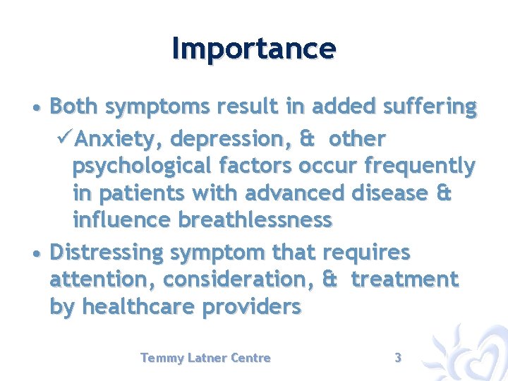 Importance • Both symptoms result in added suffering üAnxiety, depression, & other psychological factors