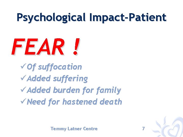 Psychological Impact-Patient FEAR ! üOf suffocation üAdded suffering üAdded burden for family üNeed for