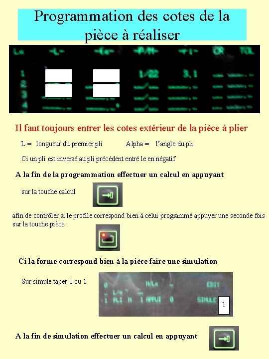 Programmation des cotes de la pièce à réaliser Il faut toujours entrer les cotes