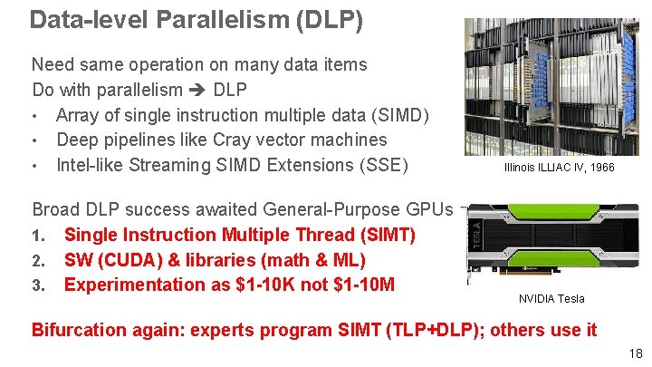 Data-level Parallelism (DLP) Need same operation on many data items Do with parallelism DLP