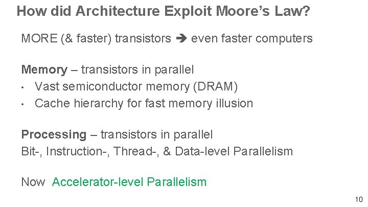 How did Architecture Exploit Moore’s Law? MORE (& faster) transistors even faster computers Memory