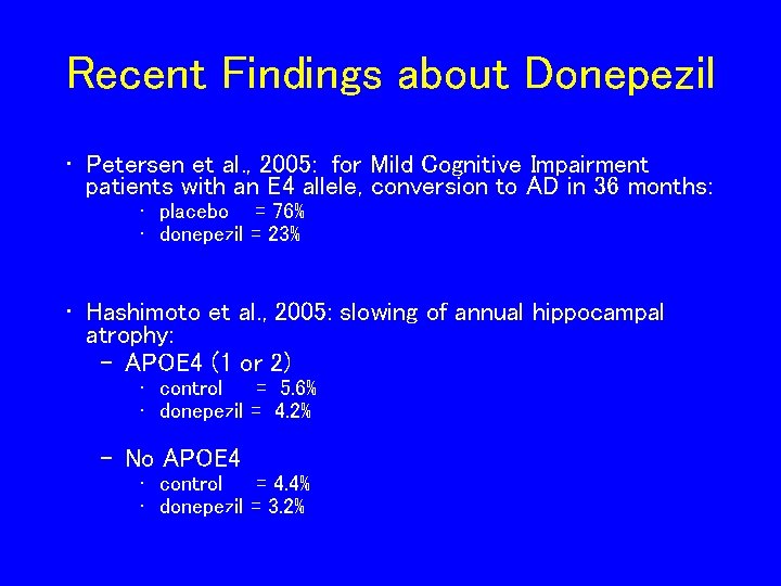 Recent Findings about Donepezil • Petersen et al. , 2005: for Mild Cognitive Impairment Recent Findings about Donepezil • Petersen et al. , 2005: for Mild Cognitive Impairment