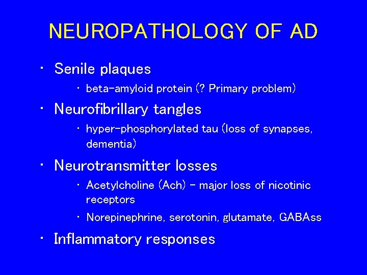 NEUROPATHOLOGY OF AD • Senile plaques • beta-amyloid protein (? Primary problem) • Neurofibrillary NEUROPATHOLOGY OF AD • Senile plaques • beta-amyloid protein (? Primary problem) • Neurofibrillary
