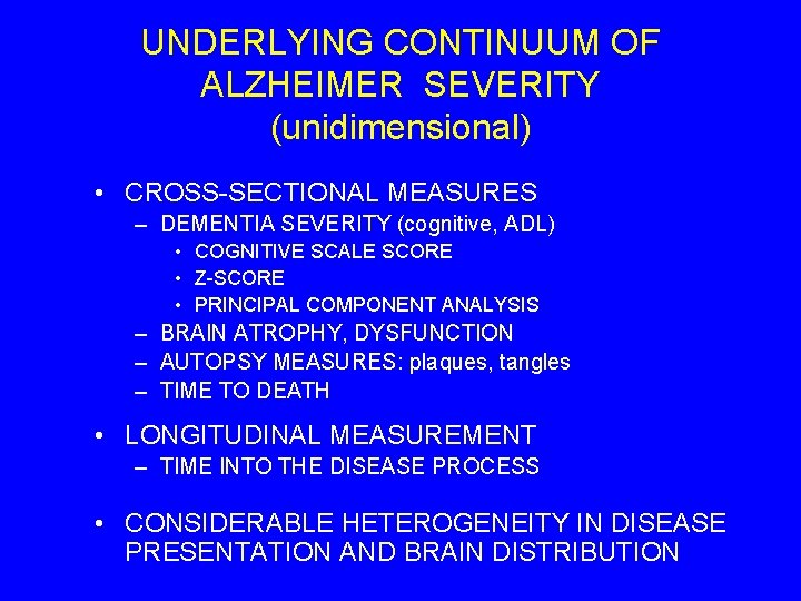 UNDERLYING CONTINUUM OF ALZHEIMER SEVERITY (unidimensional) • CROSS-SECTIONAL MEASURES – DEMENTIA SEVERITY (cognitive, ADL) UNDERLYING CONTINUUM OF ALZHEIMER SEVERITY (unidimensional) • CROSS-SECTIONAL MEASURES – DEMENTIA SEVERITY (cognitive, ADL)