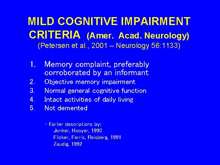 MILD COGNITIVE IMPAIRMENT CRITERIA (Amer. Acad. Neurology) (Petersen et al. , 2001 – Neurology MILD COGNITIVE IMPAIRMENT CRITERIA (Amer. Acad. Neurology) (Petersen et al. , 2001 – Neurology