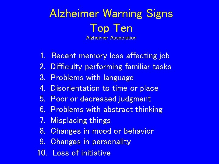 Alzheimer Warning Signs Top Ten Alzheimer Association 1. 2. 3. 4. 5. 6. 7. Alzheimer Warning Signs Top Ten Alzheimer Association 1. 2. 3. 4. 5. 6. 7.
