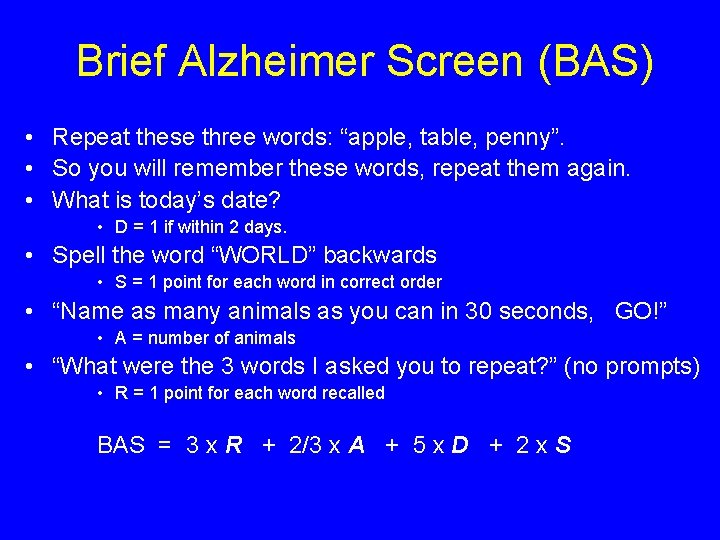 Brief Alzheimer Screen (BAS) • Repeat these three words: “apple, table, penny”. • So Brief Alzheimer Screen (BAS) • Repeat these three words: “apple, table, penny”. • So