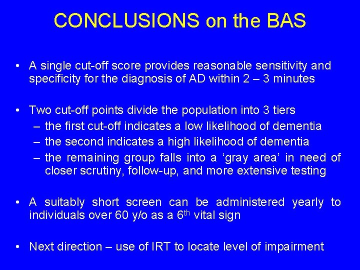 CONCLUSIONS on the BAS • A single cut-off score provides reasonable sensitivity and specificity CONCLUSIONS on the BAS • A single cut-off score provides reasonable sensitivity and specificity