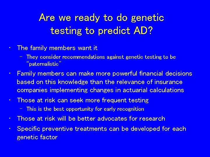 Are we ready to do genetic testing to predict AD? • The family members Are we ready to do genetic testing to predict AD? • The family members