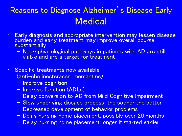 Reasons to Diagnose Alzheimer’s Disease Early Medical • Early diagnosis and appropriate intervention may Reasons to Diagnose Alzheimer’s Disease Early Medical • Early diagnosis and appropriate intervention may