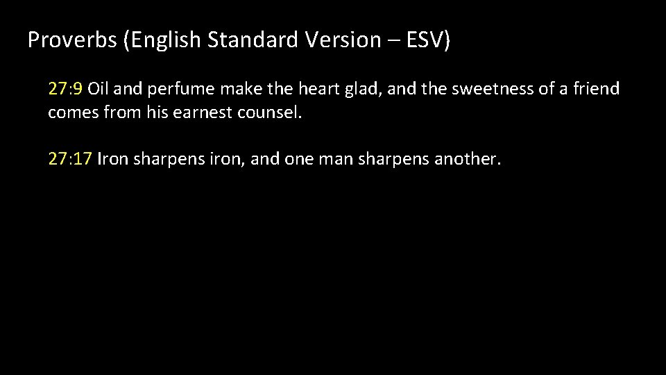 Proverbs (English Standard Version – ESV) 27: 9 Oil and perfume make the heart