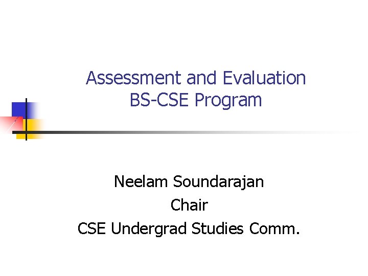 Assessment and Evaluation BS-CSE Program Neelam Soundarajan Chair CSE Undergrad Studies Comm. 