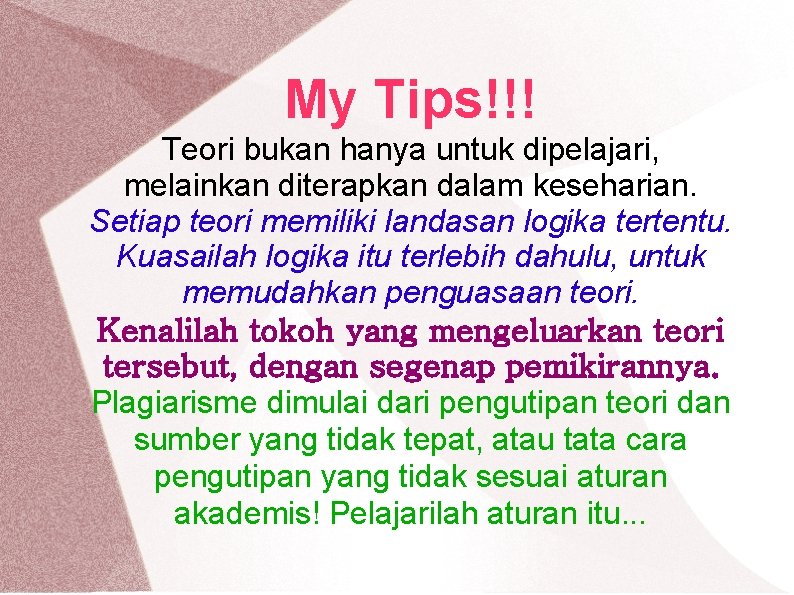 My Tips!!! Teori bukan hanya untuk dipelajari, melainkan diterapkan dalam keseharian. Setiap teori memiliki