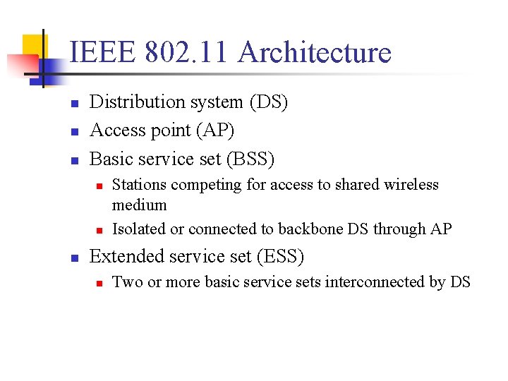 IEEE 802. 11 Architecture n n n Distribution system (DS) Access point (AP) Basic