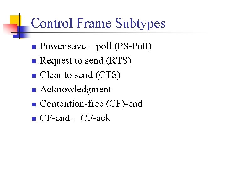 Control Frame Subtypes n n n Power save – poll (PS-Poll) Request to send