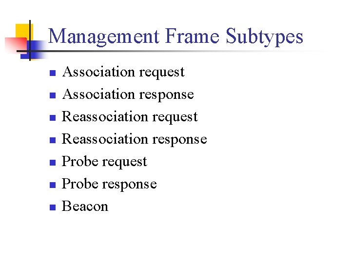 Management Frame Subtypes n n n n Association request Association response Reassociation request Reassociation