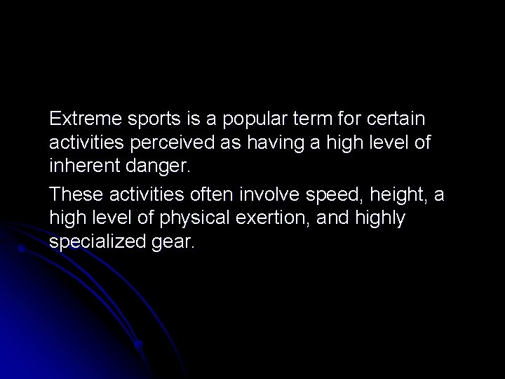 Extreme sports is a popular term for certain activities perceived as having a high
