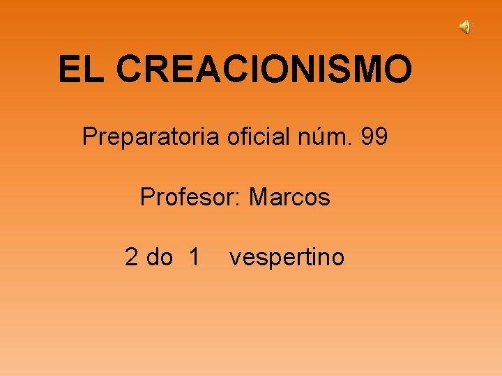 EL CREACIONISMO Preparatoria oficial núm. 99 Profesor: Marcos 2 do 1 vespertino 