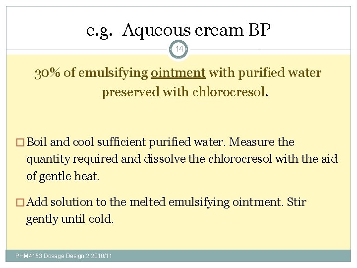 e. g. Aqueous cream BP 14 30% of emulsifying ointment with purified water preserved