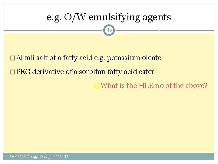 e. g. O/W emulsifying agents 15 � Alkali salt of a fatty acid e.