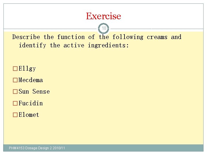 Exercise 18 Describe the function of the following creams and identify the active ingredients: