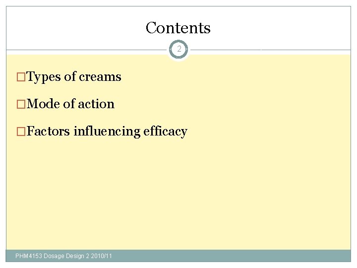 Contents 2 �Types of creams �Mode of action �Factors influencing efficacy PHM 4153 Dosage