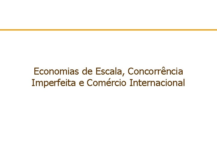 Economias de Escala, Concorrência Imperfeita e Comércio Internacional 