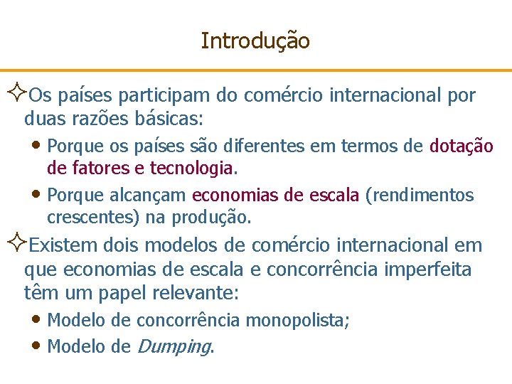 Introdução ²Os países participam do comércio internacional por duas razões básicas: • Porque os