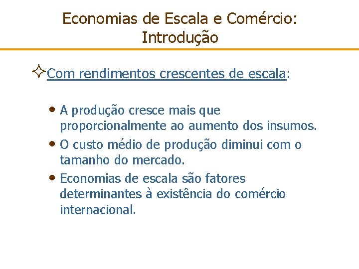 Economias de Escala e Comércio: Introdução ²Com rendimentos crescentes de escala: • A produção