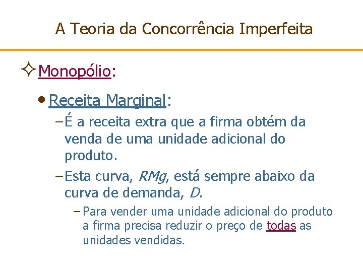 A Teoria da Concorrência Imperfeita ²Monopólio: • Receita Marginal: – É a receita extra