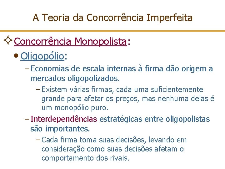 A Teoria da Concorrência Imperfeita ²Concorrência Monopolista: • Oligopólio: – Economias de escala internas